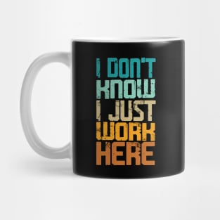 I Don't Know I Just Work Here - Sarcastic Mug